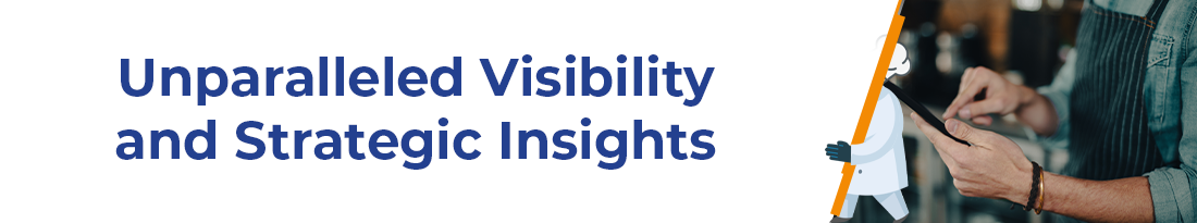 Unparalleled Visibility and Strategic Insights