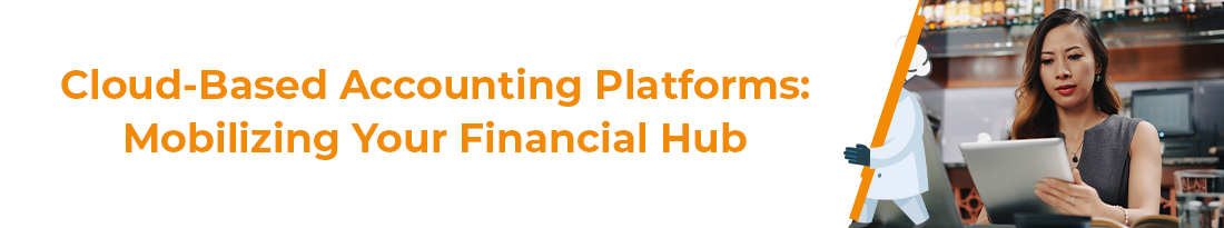 Cloud-Based Accounting Platforms: Mobilizing Your Financial Hub